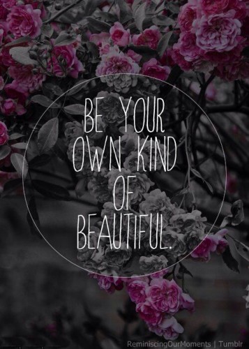 BE YOUR OWN KIND OF BEAUTIFUL