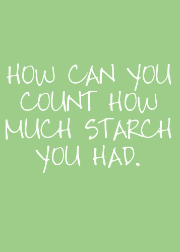 How can you count how much starch you had.